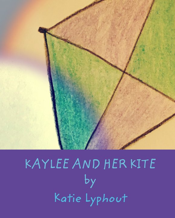 Visualizza KAYLEE AND HER KITE by di Katie Lyphout