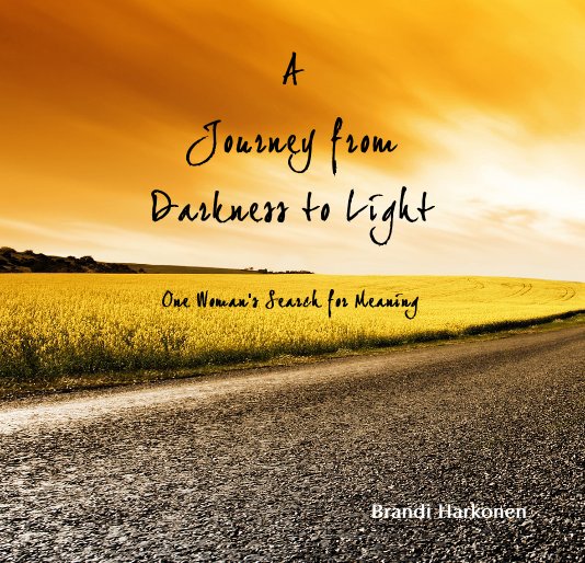 View A Journey from Darkness to Light by Brandi Harkonen