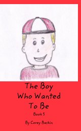 The Boy Who Wanted To Be book cover