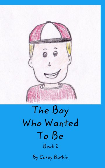 Visualizza The Boy Who Wanted To Be di Corey Baskin