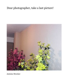 Dear photographer, take a last one! book cover