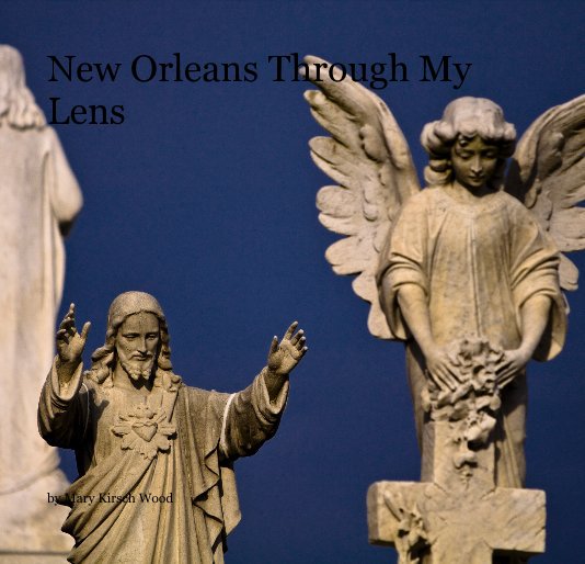 View New Orleans Through My Lens by Mary Kirsch Wood
