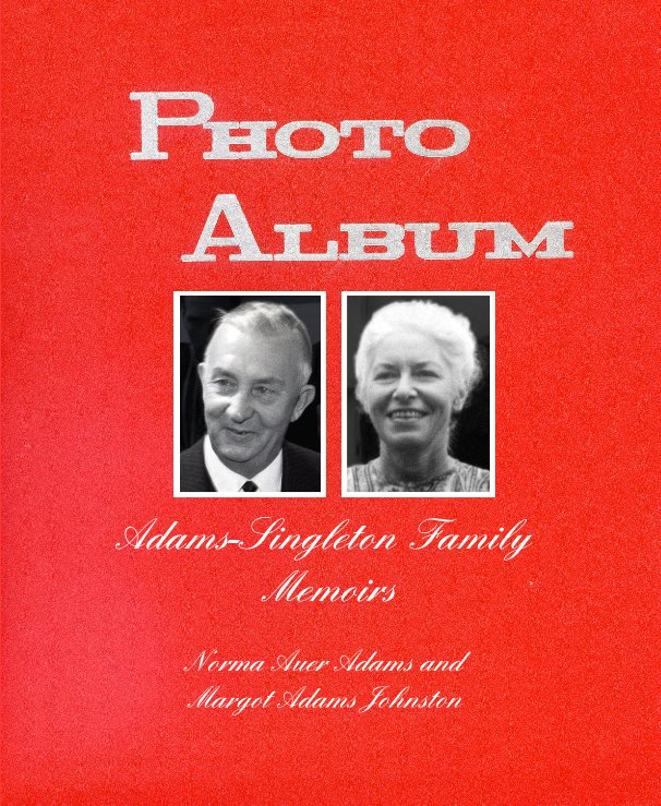 Adams-Singleton Family Memoirs nach Norma Auer Adams and Margot Adams Johnston anzeigen