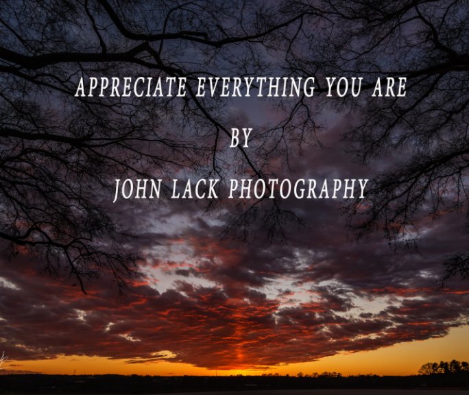 Ver Appreciate everything you are por John Lack Photography