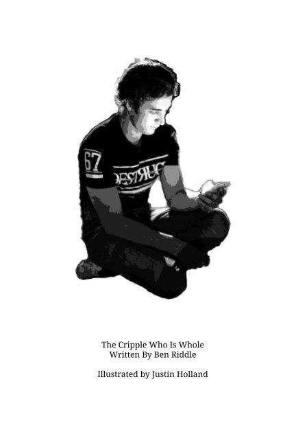 View The Cripple Who Is Whole by Ben Riddle