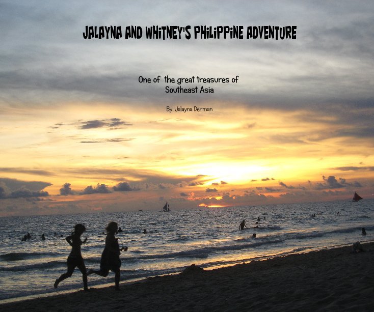 Ver Jalayna and Whitney's Philippine Adventure por By: Jalayna Denman