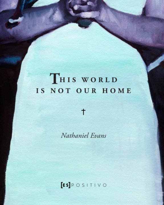 View This World Is Not Our Home by Nathaniel Evans