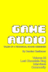Game Audio: Tales of a Technical Sound Designer Volume 02 (Color Edition) book cover