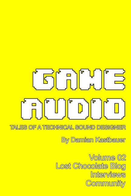 View Game Audio: Tales of a Technical Sound Designer Volume 02 (Color Edition) by Damian Kastbauer
