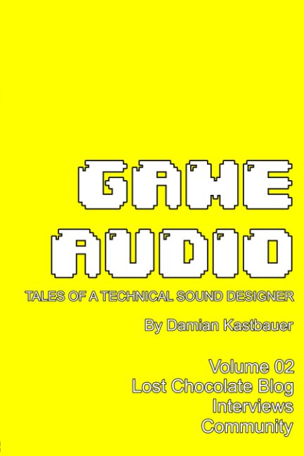 Game Audio: Tales of a Technical Sound Designer Volume 02 (Black & White Edition) nach Damian Kastbauer anzeigen