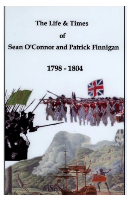 The Life and Times of Sean O'Connor & Patrick Finnigan 1798-1804 nach Paul Finnerty anzeigen
