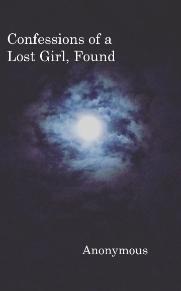 View Confessions of a Lost Girl, Found by Anonymous