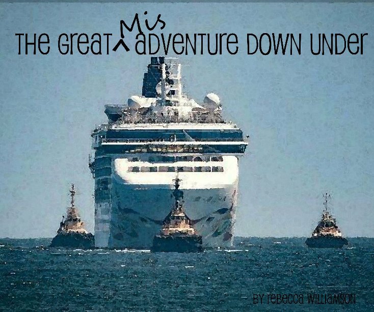 View The Great Misadventure Down Under by Rebecca Williamson