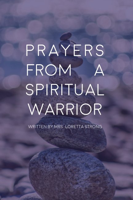 View Prayers From A Spiritual Warrior by Loretta Strong