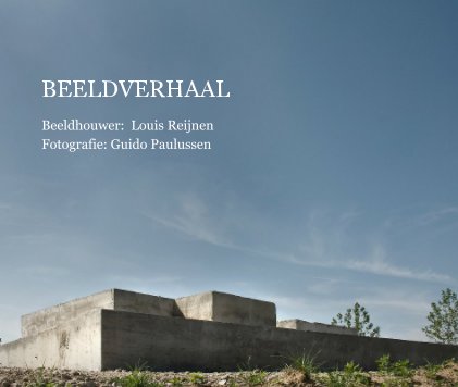 BEELDVERHAAL Beeldhouwer: Louis Reijnen Fotografie: Guido Paulussen book cover
