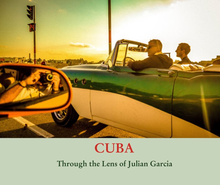 CUBA nach Through the Lens of Julian Garcia anzeigen