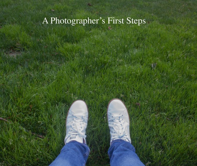 View A Photographer's First Steps by Jace Riley