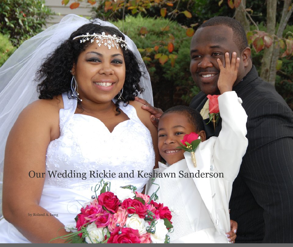 View Our Wedding Rickie and Keshawn Sanderson by Roland A. Long