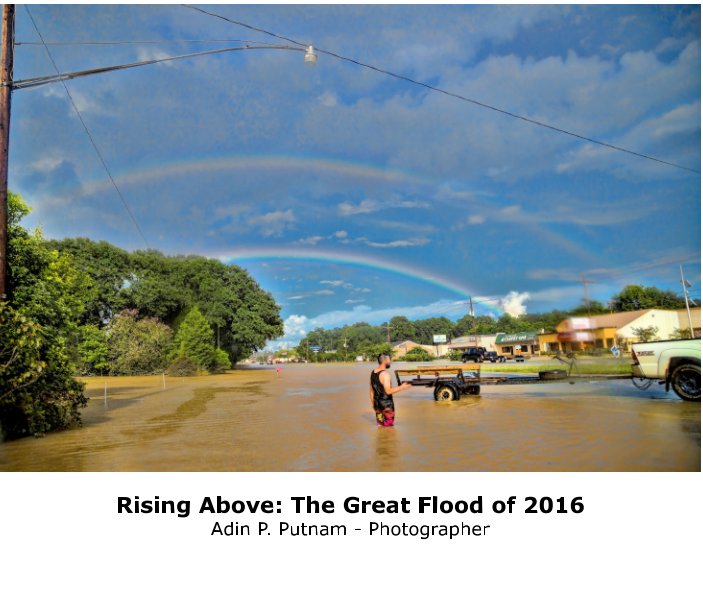 View Rising Above: The Great Flood of 2016 by Adin P. Putnam