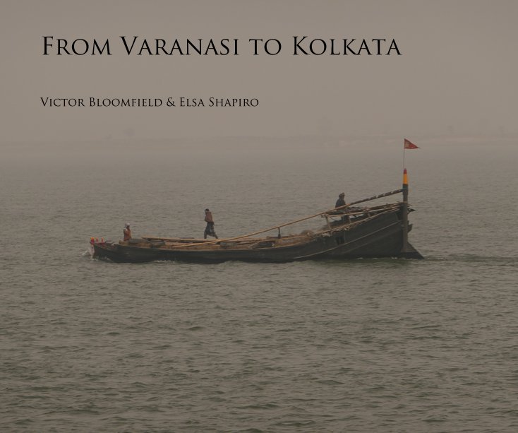 View From Varanasi to Kolkata by Victor Bloomfield & Elsa Shapiro