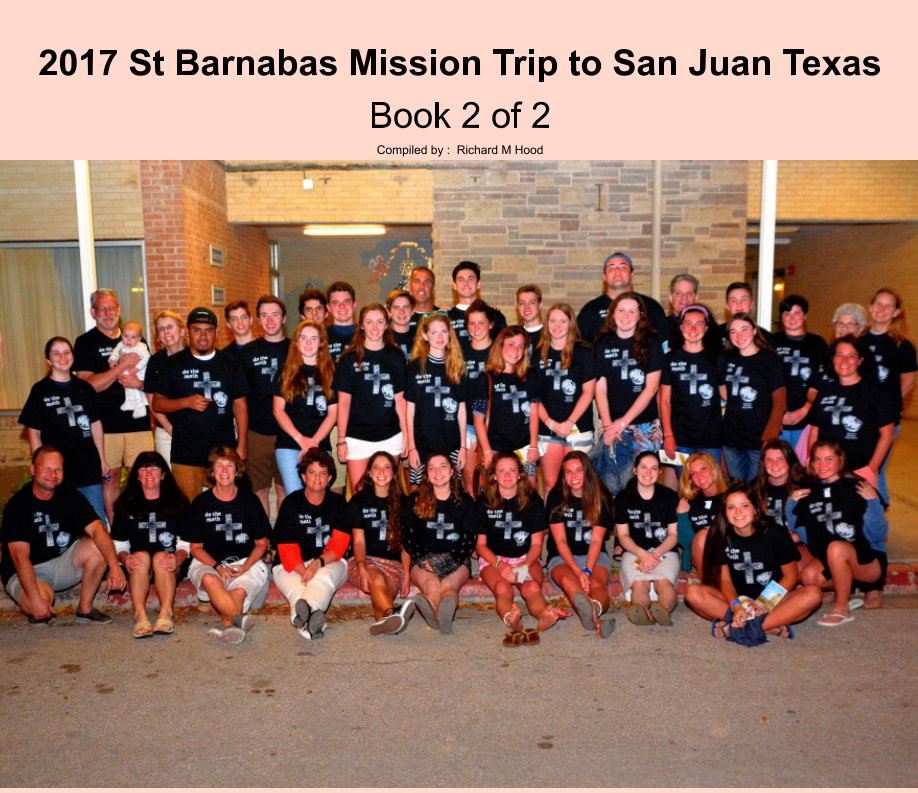 View 2017 St Barnabas Mission Trip to San Juan Texas
Book 2 of 2 by Richard M Hood