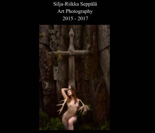 Silja-Riikka Seppälä
Art Photography 2015-2017 book cover