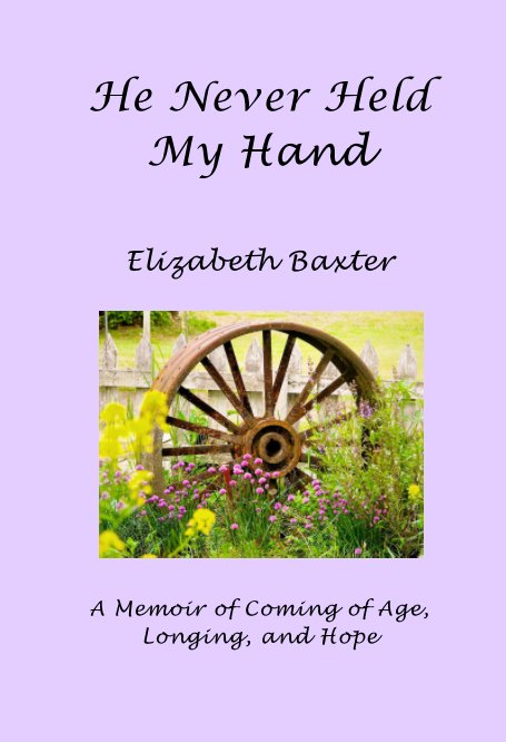 View He Never Held My Hand by Elizabeth Baxter