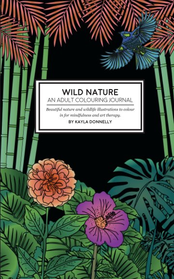 Bekijk Wild Nature - An Adult Colouring Journal op Kayla Donnelly