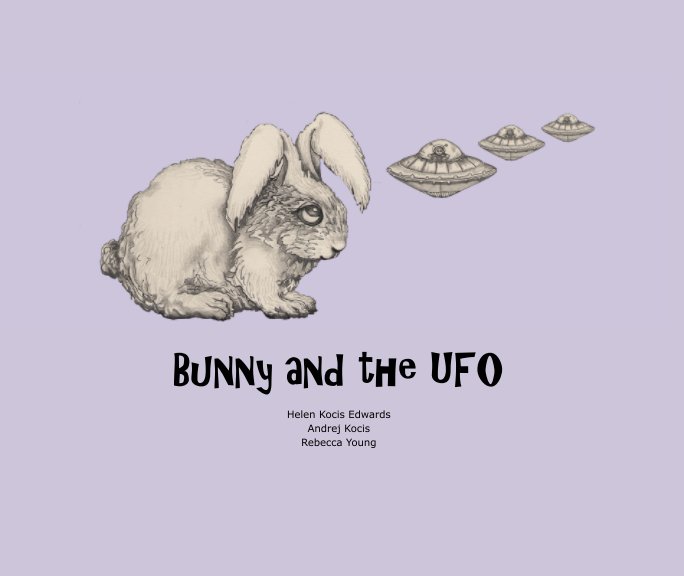 View Bunny and the UFO by Andrej Kocis and Helen Kocis Edwards