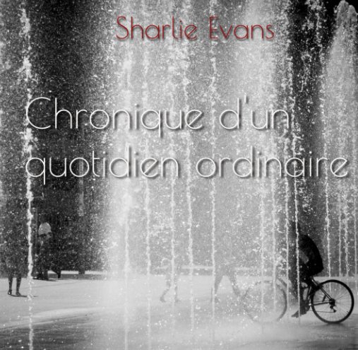 View Chronique d'un quotidien ordinaire by Sharlie Evans