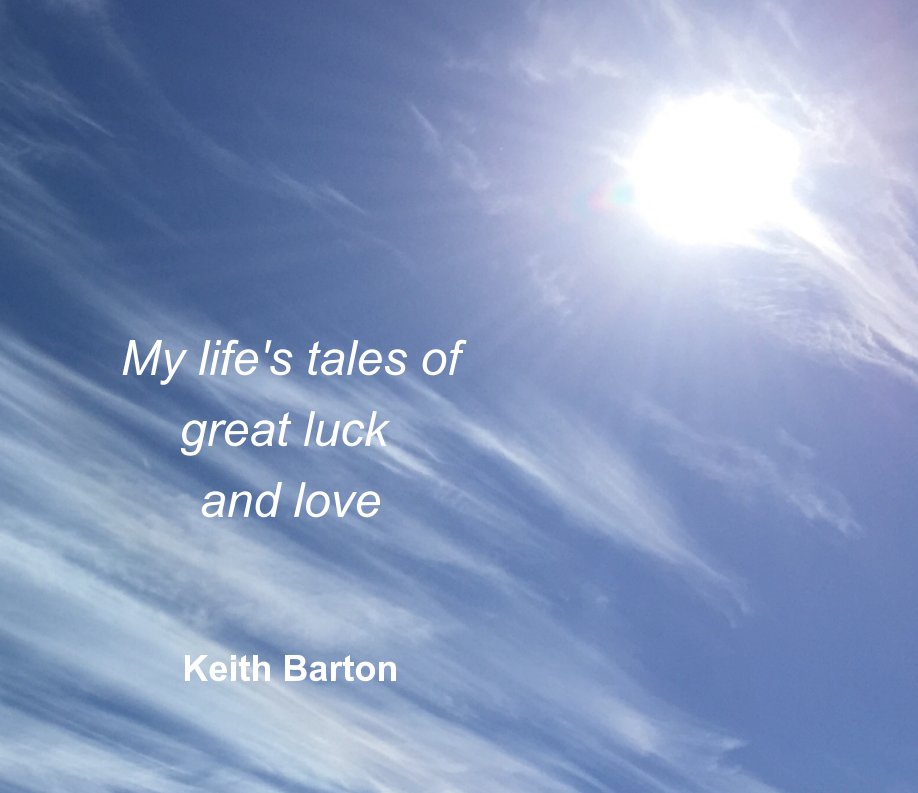 View My life's tales of great luck and love by Keith Barton