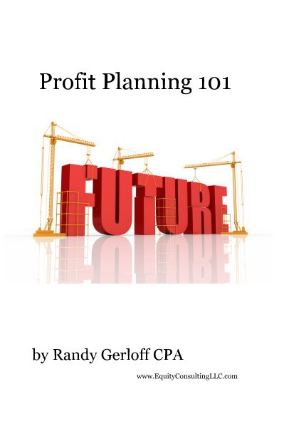 View Profit Planning 101 by Randy Gerloff CPA www.EquityConsultingLLC.com