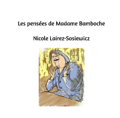 Visualizza Les pensées de Madame Bamboche di Nicole Lairez-Sosiewicz