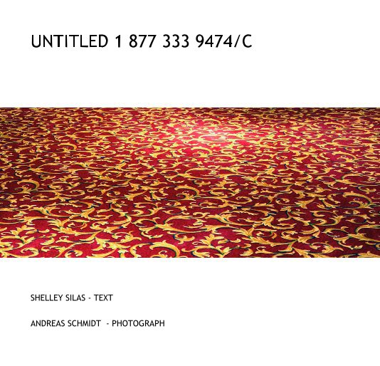 Ver UNTITLED 1 877 333 9474/C por Andreas Schmidt with a text by Shelley Silas
