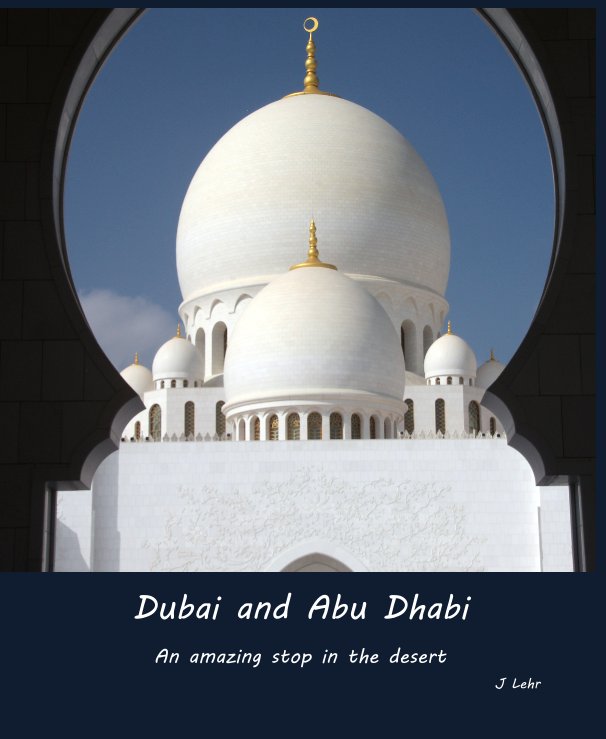 View Dubai and Abu Dhabi by J Lehr