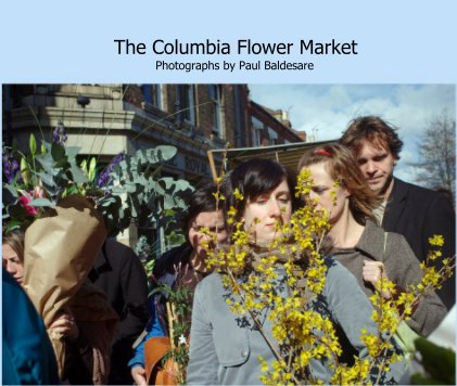 The Columbia Flower Market Photographs by Paul Baldesare book cover