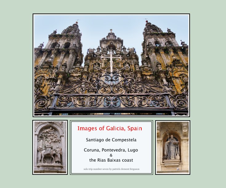 Ver Images of the Spanish Cities of Santiago de Compestela Coruna, Pontevedra and Lugo por patrick clement ferguson