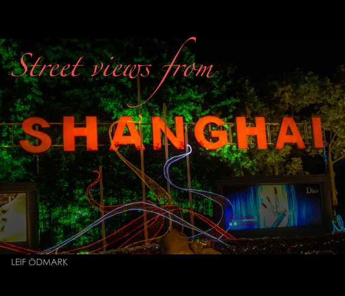 View Street views from SHANGHAI by Leif Ödmark
