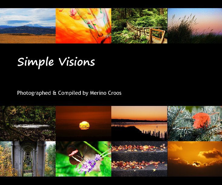 View Simple Visions by Photographed & Compiled by Merino Croos