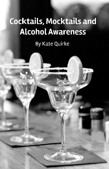 View Cocktails, Mocktails and Alcohol Awareness by Kate Quirke