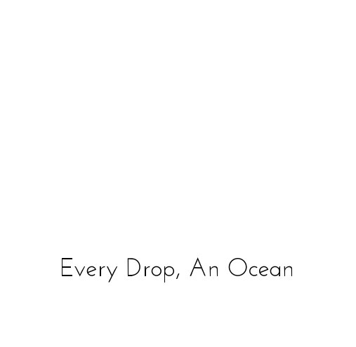 View Every Drop, An Ocean by Caroline Allen