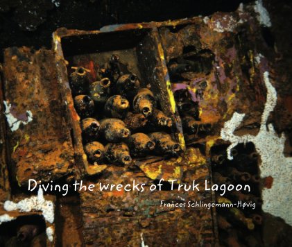 Diving the wrecks of Truk Lagoon book cover