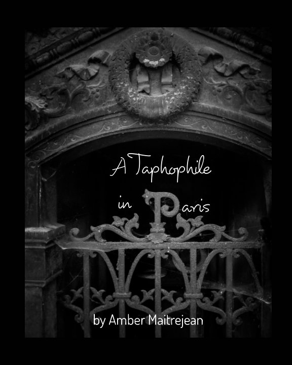View A Taphophile in Paris by Amber Maitrejean
