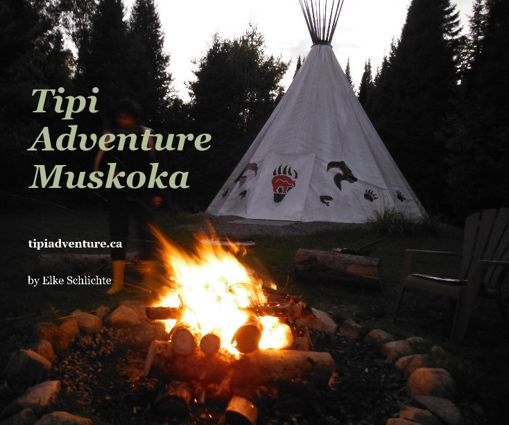 View Tipi Adventure Muskoka by Elke Schlichte