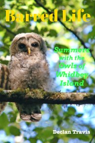 Barred Life: Summers with the Owls of Whidbey Island book cover
