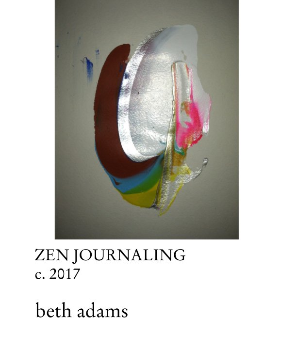 View ZEN JOURNALING c. 2017 by beth adams