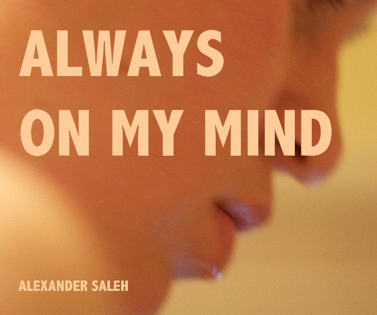 View ALWAYS ON MY MIND by ALEXANDER SALEH