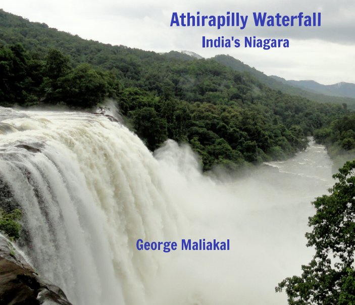 View Athirapilly Waterfall - India's Niagara by George Maliakal