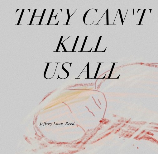 Ver THEY CAN'T  KILL  US ALL por Jeffrey Louis-Reed