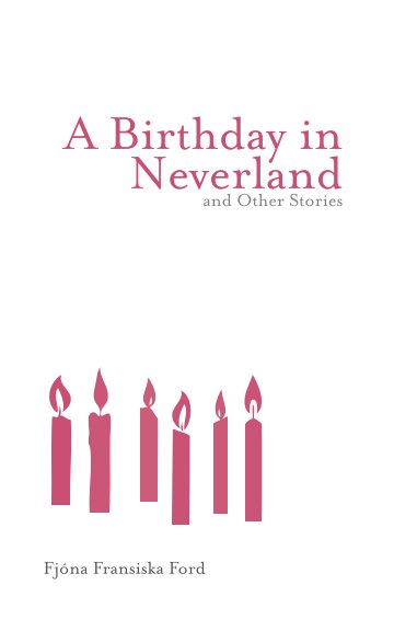 A Birthday in Neverland and Other Stories nach Fjóna Fransiska Ford anzeigen